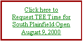Text Box: Click here toRequest TEE Time forSouth Plainfield OpenAugust 9, 2000