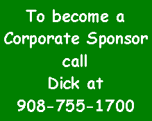 Text Box: To become aCorporate Sponsor callDick at908-755-1700