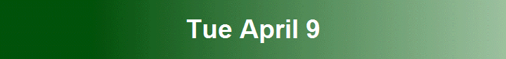 Tue April 9