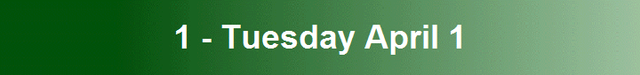 1 - Tuesday April 1