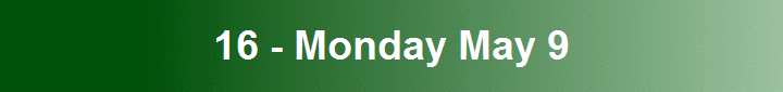 16 - Monday May 9